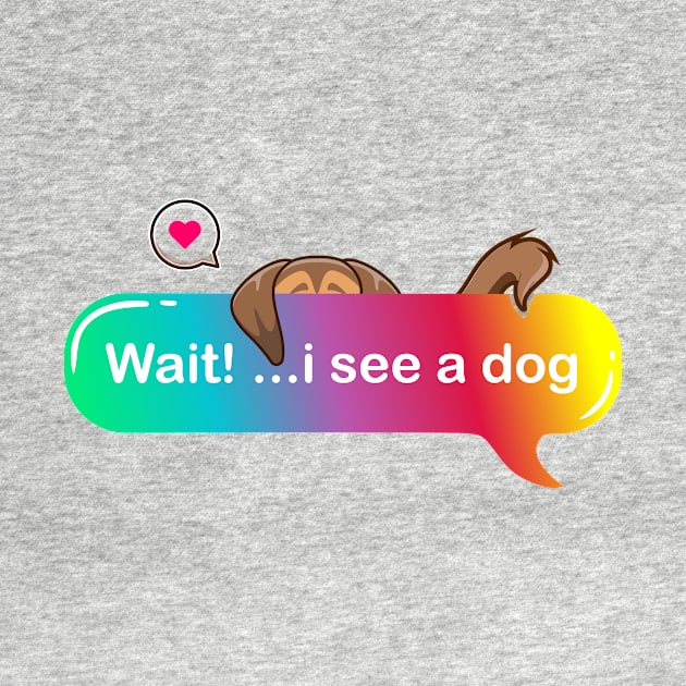 Wait i see a dog - Cute puppy hiding on Colored Text style by Qprinty